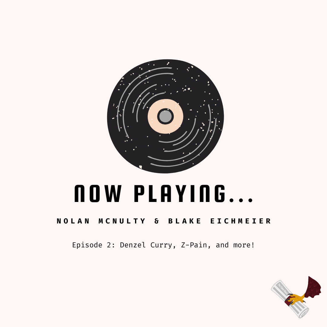 On Episode 2 of "Now Playing...", Nolan McNulty and Blake Eichmeier talk about Denzel Curry, A$AP Rocky, and more!