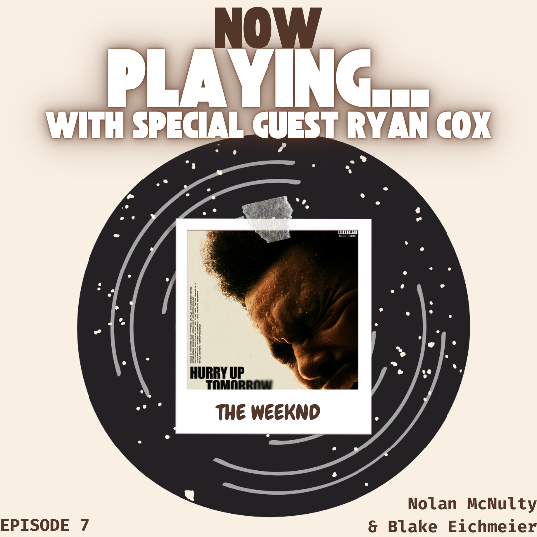 Hosts Nolan McNulty and Blake Eichmeier bring on guest speaker Ryan Cox to talk about The Weeknd's final album, "Hurry Up Tomorrow" on episode 7. Design by Nolan McNulty using Canva.